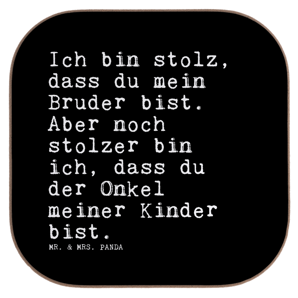 Quadratische Untersetzer Sprüche und Zitate Ich bin stolz, dass du mein Bruder bist. Aber noch stolzer bin ich, dass du der Onkel meiner Kinder bist. Untersetzer, Bierdeckel, Glasuntersetzer, Untersetzer Gläser, Getränkeuntersetzer, Untersetzer aus Holz, Untersetzer für Gläser, Korkuntersetzer, Untersetzer Holz, Holzuntersetzer, Tassen Untersetzer, Untersetzer Design, Spruch, Sprüche, lustige Sprüche, Weisheiten, Zitate, Spruch Geschenke, Spruch Sprüche Weisheiten Zitate Lustig Weisheit Worte