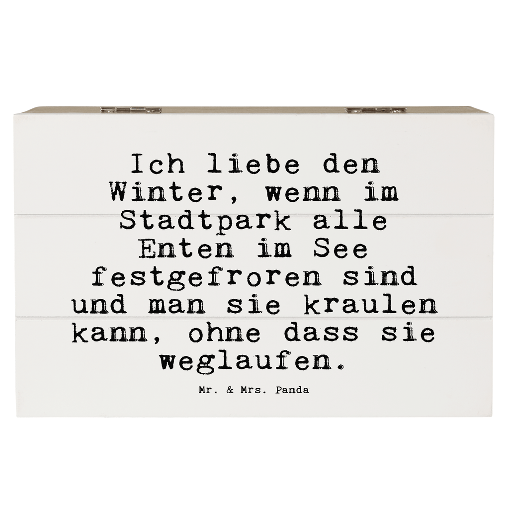 Holzkiste Sprüche und Zitate Ich liebe den Winter, wenn im Stadtpark alle Enten im See festgefroren sind und man sie kraulen kann, ohne dass sie weglaufen. Holzkiste, Kiste, Schatzkiste, Truhe, Schatulle, XXL, Erinnerungsbox, Erinnerungskiste, Dekokiste, Aufbewahrungsbox, Geschenkbox, Geschenkdose, Spruch, Sprüche, lustige Sprüche, Weisheiten, Zitate, Spruch Geschenke, Spruch Sprüche Weisheiten Zitate Lustig Weisheit Worte