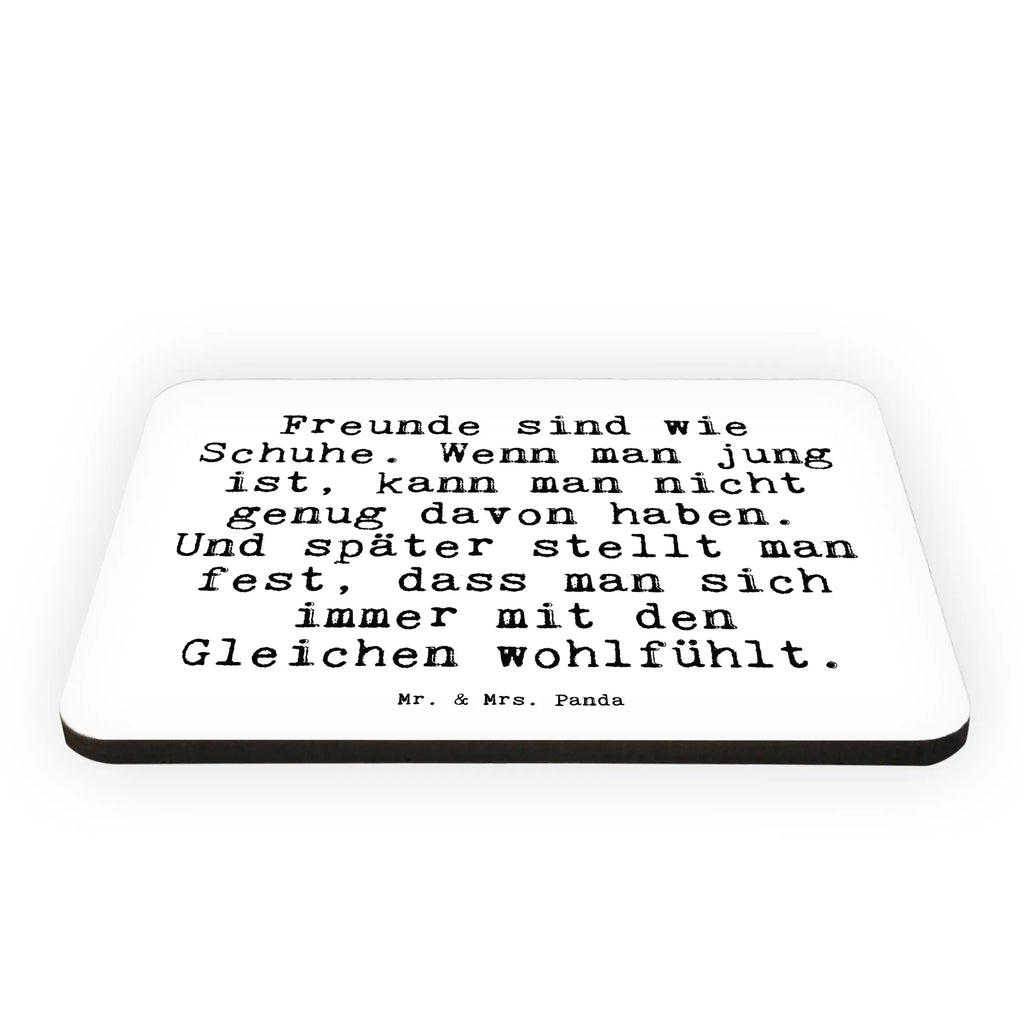 Magnet Sprüche und Zitate Freunde sind wie Schuhe. Wenn man jung ist, kann man nicht genug davon haben. Und später stellt man fest, dass man sich immer mit den Gleichen wohlfühlt. Kühlschrankmagnet, Pinnwandmagnet, Souvenir Magnet, Motivmagnete, Dekomagnet, Whiteboard Magnet, Notiz Magnet, Kühlschrank Dekoration, Spruch, Sprüche, lustige Sprüche, Weisheiten, Zitate, Spruch Geschenke, Spruch Sprüche Weisheiten Zitate Lustig Weisheit Worte