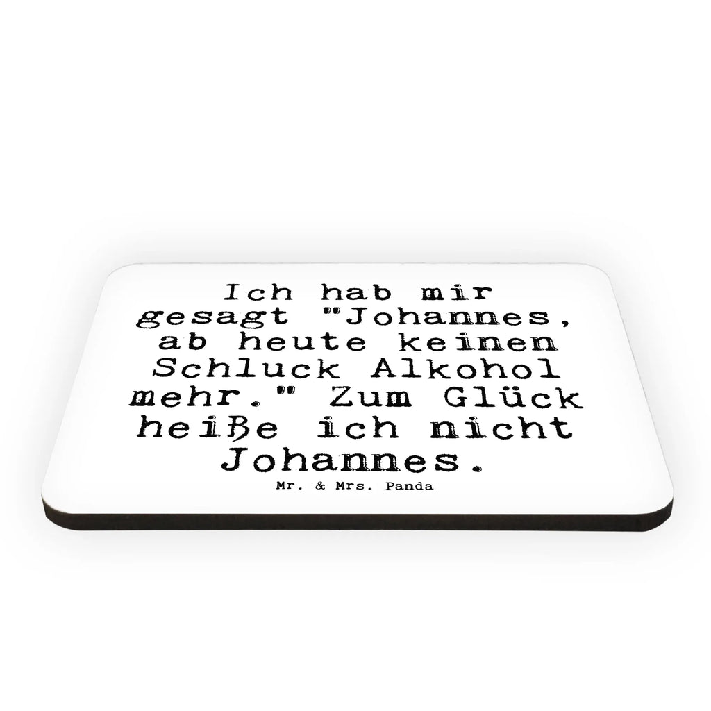 Magnet Sprüche und Zitate Ich hab mir gesagt "Johannes, ab heute keinen Schluck Alkohol mehr." Zum Glück heiße ich nicht Johannes. Kühlschrankmagnet, Pinnwandmagnet, Souvenir Magnet, Motivmagnete, Dekomagnet, Whiteboard Magnet, Notiz Magnet, Kühlschrank Dekoration, Spruch, Sprüche, lustige Sprüche, Weisheiten, Zitate, Spruch Geschenke, Spruch Sprüche Weisheiten Zitate Lustig Weisheit Worte