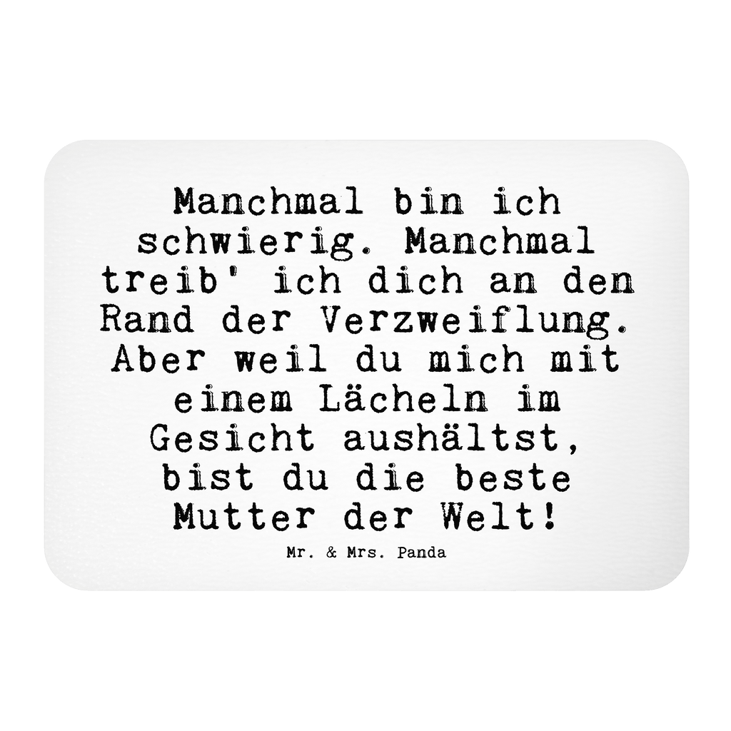 Magnet Sprüche und Zitate Manchmal bin ich schwierig. Manchmal treib' ich dich an den Rand der Verzweiflung. Aber weil du mich mit einem Lächeln im Gesicht aushältst, bist du die beste Mutter der Welt! Kühlschrankmagnet, Pinnwandmagnet, Souvenir Magnet, Motivmagnete, Dekomagnet, Whiteboard Magnet, Notiz Magnet, Kühlschrank Dekoration, Spruch, Sprüche, lustige Sprüche, Weisheiten, Zitate, Spruch Geschenke, Spruch Sprüche Weisheiten Zitate Lustig Weisheit Worte