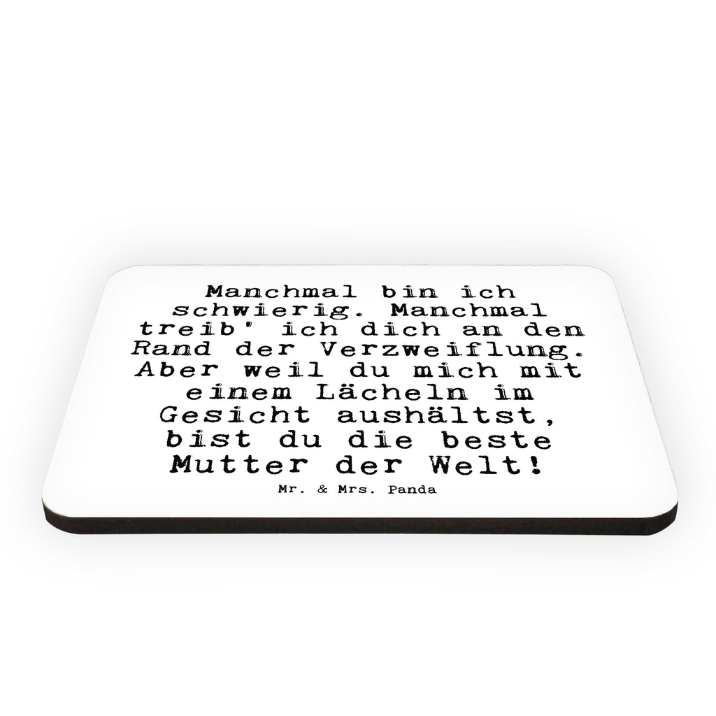 Magnet Sprüche und Zitate Manchmal bin ich schwierig. Manchmal treib' ich dich an den Rand der Verzweiflung. Aber weil du mich mit einem Lächeln im Gesicht aushältst, bist du die beste Mutter der Welt! Kühlschrankmagnet, Pinnwandmagnet, Souvenir Magnet, Motivmagnete, Dekomagnet, Whiteboard Magnet, Notiz Magnet, Kühlschrank Dekoration, Spruch, Sprüche, lustige Sprüche, Weisheiten, Zitate, Spruch Geschenke, Spruch Sprüche Weisheiten Zitate Lustig Weisheit Worte