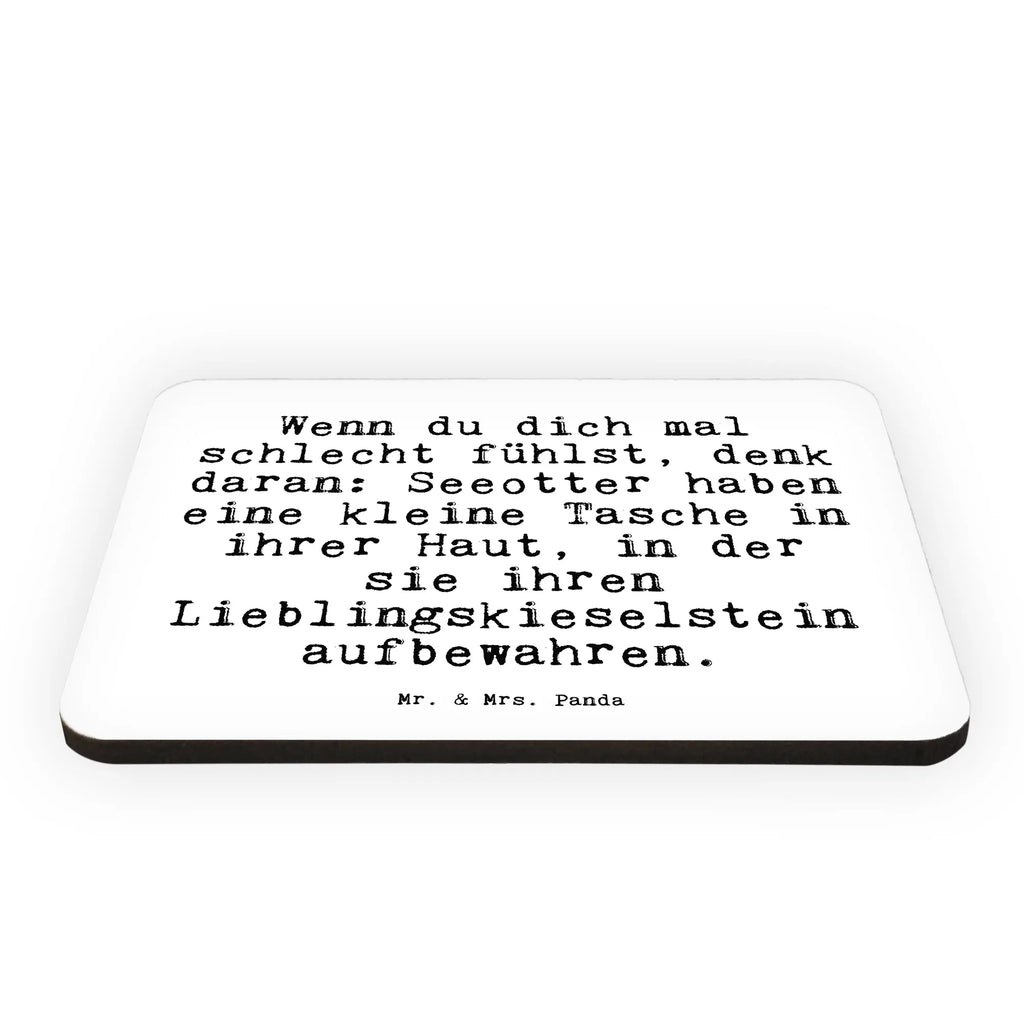 Magnet Sprüche und Zitate Wenn du dich mal schlecht fühlst, denk daran: Seeotter haben eine kleine Tasche in ihrer Haut, in der sie ihren Lieblingskieselstein aufbewahren. Kühlschrankmagnet, Pinnwandmagnet, Souvenir Magnet, Motivmagnete, Dekomagnet, Whiteboard Magnet, Notiz Magnet, Kühlschrank Dekoration, Spruch, Sprüche, lustige Sprüche, Weisheiten, Zitate, Spruch Geschenke, Spruch Sprüche Weisheiten Zitate Lustig Weisheit Worte