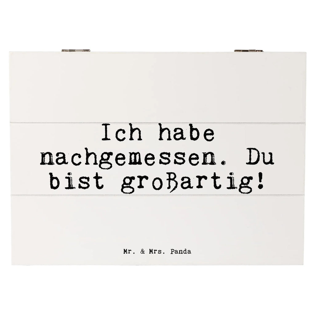 Holzkiste Sprüche und Zitate Ich habe nachgemessen. Du bist großartig! Holzkiste, Kiste, Schatzkiste, Truhe, Schatulle, XXL, Erinnerungsbox, Erinnerungskiste, Dekokiste, Aufbewahrungsbox, Geschenkbox, Geschenkdose, Spruch, Sprüche, lustige Sprüche, Weisheiten, Zitate, Spruch Geschenke, Spruch Sprüche Weisheiten Zitate Lustig Weisheit Worte