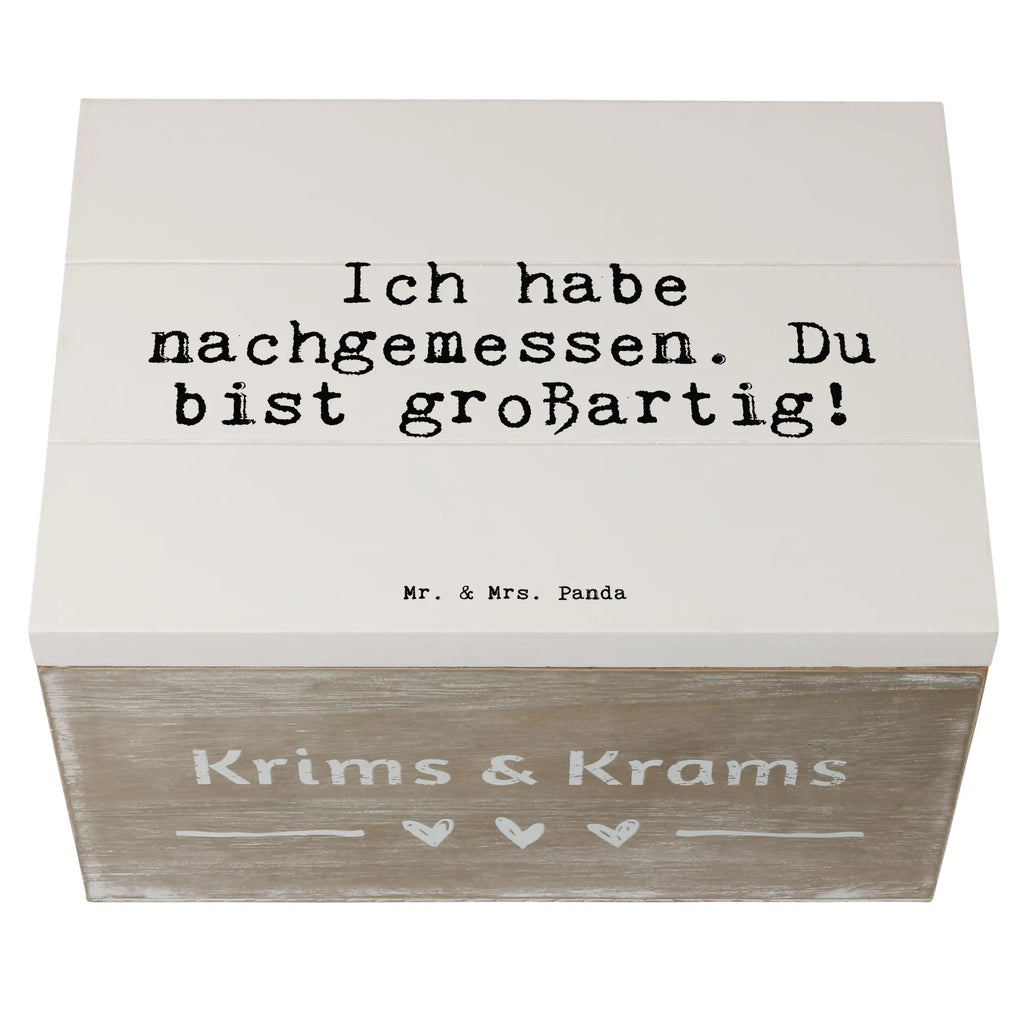 Holzkiste Sprüche und Zitate Ich habe nachgemessen. Du bist großartig! Holzkiste, Kiste, Schatzkiste, Truhe, Schatulle, XXL, Erinnerungsbox, Erinnerungskiste, Dekokiste, Aufbewahrungsbox, Geschenkbox, Geschenkdose, Spruch, Sprüche, lustige Sprüche, Weisheiten, Zitate, Spruch Geschenke, Spruch Sprüche Weisheiten Zitate Lustig Weisheit Worte