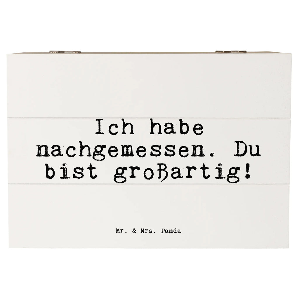 Holzkiste Sprüche und Zitate Ich habe nachgemessen. Du bist großartig! Holzkiste, Kiste, Schatzkiste, Truhe, Schatulle, XXL, Erinnerungsbox, Erinnerungskiste, Dekokiste, Aufbewahrungsbox, Geschenkbox, Geschenkdose, Spruch, Sprüche, lustige Sprüche, Weisheiten, Zitate, Spruch Geschenke, Spruch Sprüche Weisheiten Zitate Lustig Weisheit Worte