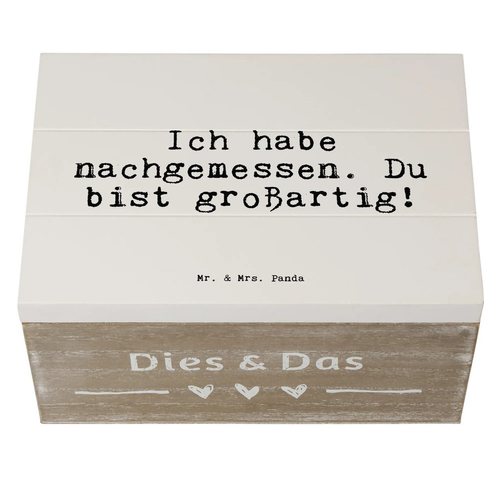 Holzkiste Sprüche und Zitate Ich habe nachgemessen. Du bist großartig! Holzkiste, Kiste, Schatzkiste, Truhe, Schatulle, XXL, Erinnerungsbox, Erinnerungskiste, Dekokiste, Aufbewahrungsbox, Geschenkbox, Geschenkdose, Spruch, Sprüche, lustige Sprüche, Weisheiten, Zitate, Spruch Geschenke, Spruch Sprüche Weisheiten Zitate Lustig Weisheit Worte