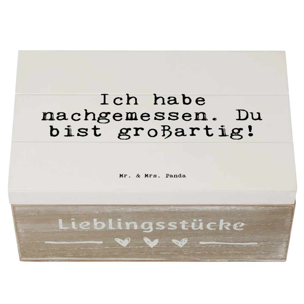 Holzkiste Sprüche und Zitate Ich habe nachgemessen. Du bist großartig! Holzkiste, Kiste, Schatzkiste, Truhe, Schatulle, XXL, Erinnerungsbox, Erinnerungskiste, Dekokiste, Aufbewahrungsbox, Geschenkbox, Geschenkdose, Spruch, Sprüche, lustige Sprüche, Weisheiten, Zitate, Spruch Geschenke, Spruch Sprüche Weisheiten Zitate Lustig Weisheit Worte