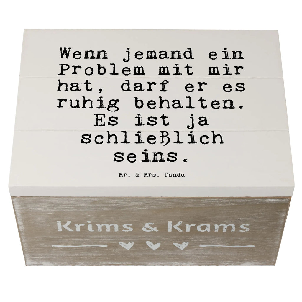 Holzkiste Sprüche und Zitate Wenn jemand ein Problem mit mir hat, darf er es ruhig behalten. Es ist ja schließlich seins. Holzkiste, Kiste, Schatzkiste, Truhe, Schatulle, XXL, Erinnerungsbox, Erinnerungskiste, Dekokiste, Aufbewahrungsbox, Geschenkbox, Geschenkdose, Spruch, Sprüche, lustige Sprüche, Weisheiten, Zitate, Spruch Geschenke, Spruch Sprüche Weisheiten Zitate Lustig Weisheit Worte