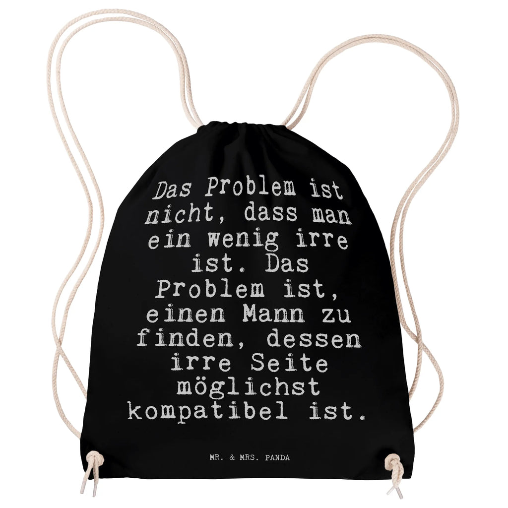 Sportbeutel Sprüche und Zitate Das Problem ist nicht, dass man ein wenig irre ist. Das Problem ist, einen Mann zu finden, dessen irre Seite möglichst kompatibel ist. Sportbeutel, Turnbeutel, Beutel, Sporttasche, Tasche, Stoffbeutel, Sportbeutel Kinder, Gymsack, Beutel Rucksack, Kleine Sporttasche, Sportzubehör, Turnbeutel Baumwolle, Spruch, Sprüche, lustige Sprüche, Weisheiten, Zitate, Spruch Geschenke, Spruch Sprüche Weisheiten Zitate Lustig Weisheit Worte