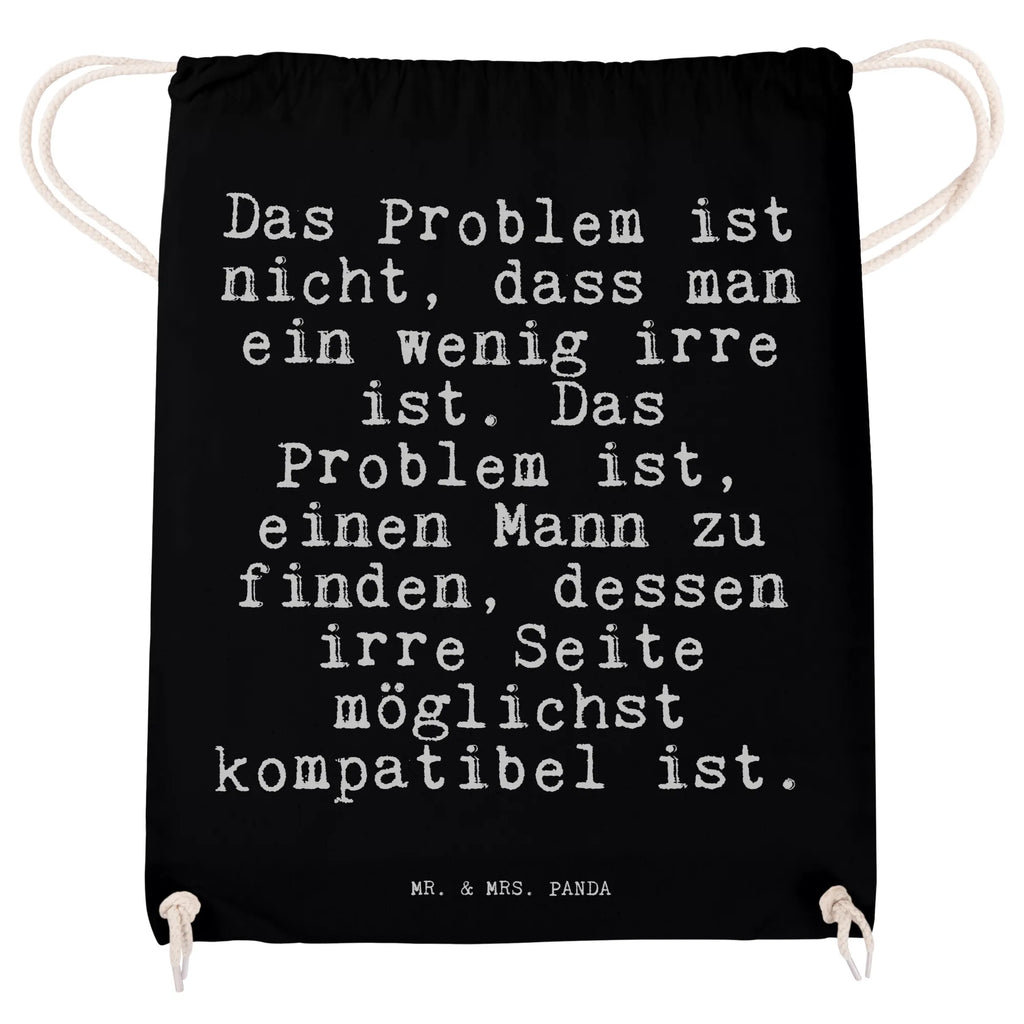 Sportbeutel Sprüche und Zitate Das Problem ist nicht, dass man ein wenig irre ist. Das Problem ist, einen Mann zu finden, dessen irre Seite möglichst kompatibel ist. Sportbeutel, Turnbeutel, Beutel, Sporttasche, Tasche, Stoffbeutel, Sportbeutel Kinder, Gymsack, Beutel Rucksack, Kleine Sporttasche, Sportzubehör, Turnbeutel Baumwolle, Spruch, Sprüche, lustige Sprüche, Weisheiten, Zitate, Spruch Geschenke, Spruch Sprüche Weisheiten Zitate Lustig Weisheit Worte