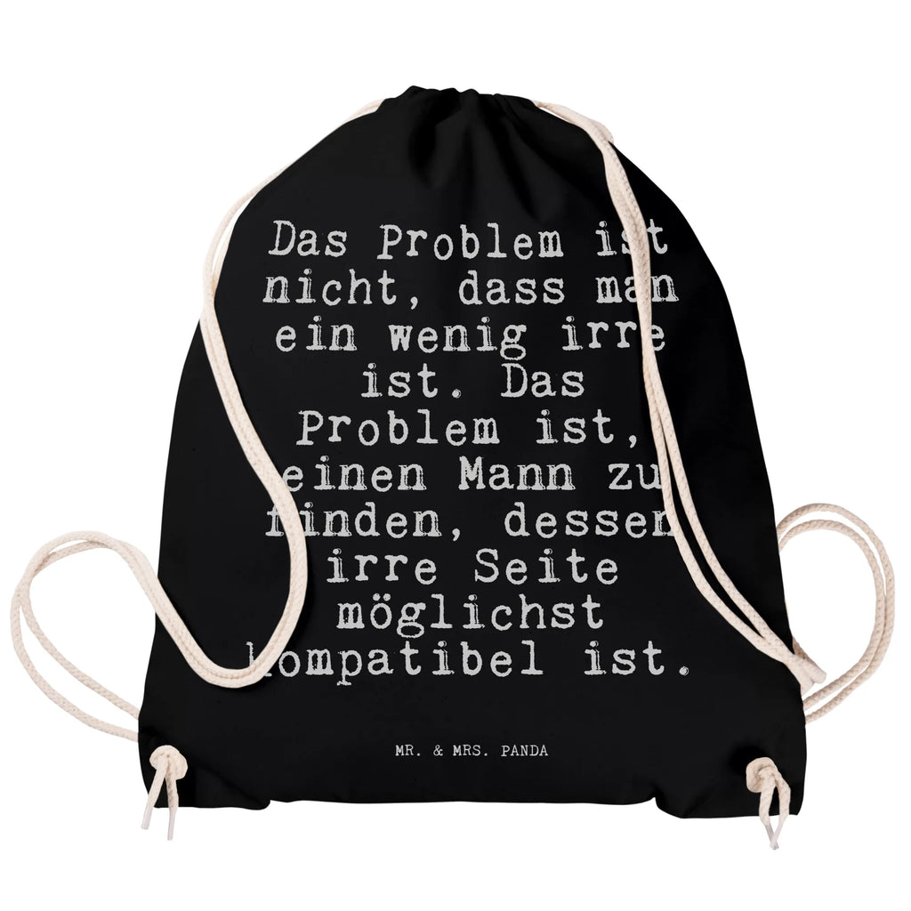 Sportbeutel Sprüche und Zitate Das Problem ist nicht, dass man ein wenig irre ist. Das Problem ist, einen Mann zu finden, dessen irre Seite möglichst kompatibel ist. Sportbeutel, Turnbeutel, Beutel, Sporttasche, Tasche, Stoffbeutel, Sportbeutel Kinder, Gymsack, Beutel Rucksack, Kleine Sporttasche, Sportzubehör, Turnbeutel Baumwolle, Spruch, Sprüche, lustige Sprüche, Weisheiten, Zitate, Spruch Geschenke, Spruch Sprüche Weisheiten Zitate Lustig Weisheit Worte