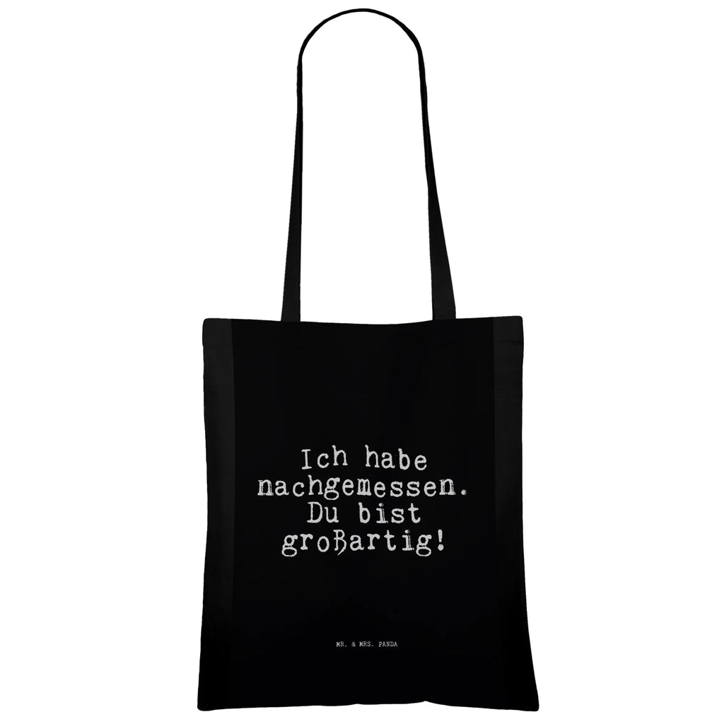 Tragetasche Sprüche und Zitate Ich habe nachgemessen. Du bist großartig! Beuteltasche, Beutel, Einkaufstasche, Jutebeutel, Stoffbeutel, Tasche, Shopper, Umhängetasche, Strandtasche, Schultertasche, Stofftasche, Tragetasche, Badetasche, Jutetasche, Einkaufstüte, Laptoptasche, Spruch, Sprüche, lustige Sprüche, Weisheiten, Zitate, Spruch Geschenke, Spruch Sprüche Weisheiten Zitate Lustig Weisheit Worte