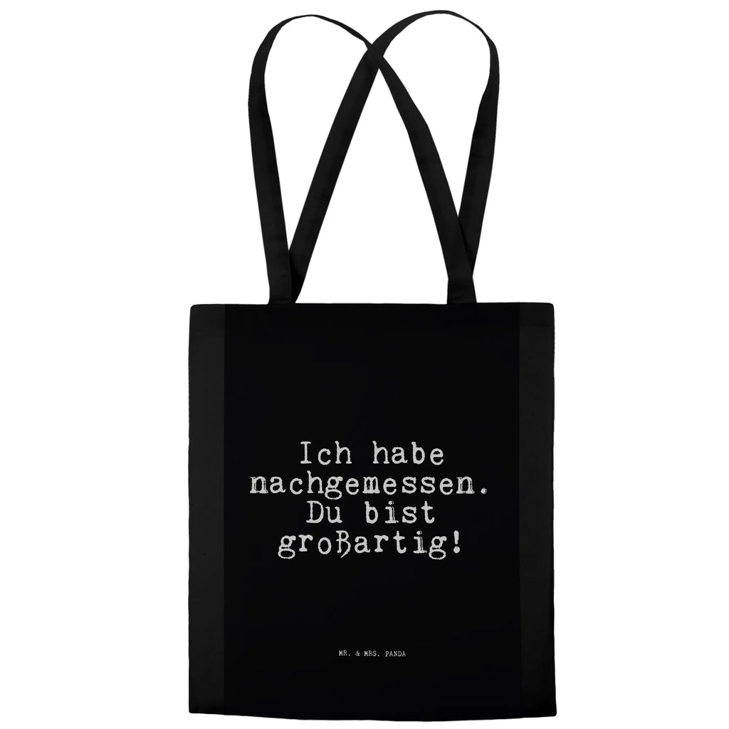 Tragetasche Sprüche und Zitate Ich habe nachgemessen. Du bist großartig! Beuteltasche, Beutel, Einkaufstasche, Jutebeutel, Stoffbeutel, Tasche, Shopper, Umhängetasche, Strandtasche, Schultertasche, Stofftasche, Tragetasche, Badetasche, Jutetasche, Einkaufstüte, Laptoptasche, Spruch, Sprüche, lustige Sprüche, Weisheiten, Zitate, Spruch Geschenke, Spruch Sprüche Weisheiten Zitate Lustig Weisheit Worte