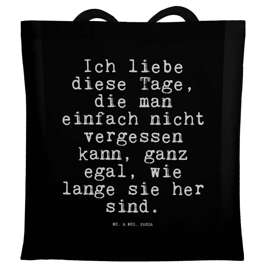 Tragetasche Sprüche und Zitate Ich liebe diese Tage, die man einfach nicht vergessen kann, ganz egal, wie lange sie her sind. Beuteltasche, Beutel, Einkaufstasche, Jutebeutel, Stoffbeutel, Tasche, Shopper, Umhängetasche, Strandtasche, Schultertasche, Stofftasche, Tragetasche, Badetasche, Jutetasche, Einkaufstüte, Laptoptasche, Spruch, Sprüche, lustige Sprüche, Weisheiten, Zitate, Spruch Geschenke, Spruch Sprüche Weisheiten Zitate Lustig Weisheit Worte