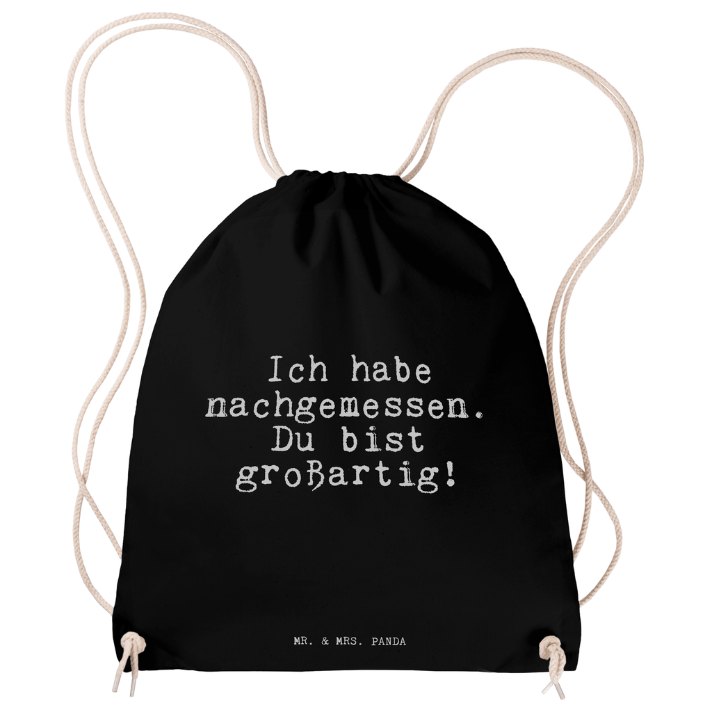 Sportbeutel Ich habe nachgemessen. Du... Sportbeutel, Turnbeutel, Beutel, Sporttasche, Tasche, Stoffbeutel, Sportbeutel Kinder, Gymsack, Beutel Rucksack, Kleine Sporttasche, Sportzubehör, Turnbeutel Baumwolle, Spruch, Sprüche, lustige Sprüche, Weisheiten, Zitate, Spruch Geschenke, Spruch Sprüche Weisheiten Zitate Lustig Weisheit Worte