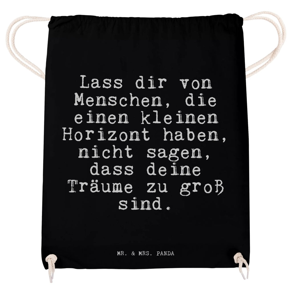 Sportbeutel Sprüche und Zitate Lass dir von Menschen, die einen kleinen Horizont haben, nicht sagen, dass deine Träume zu groß sind. Turnbeutel, Beutel, Sporttasche, Tasche, Stoffbeutel, Spruch, Sprüche, lustig, Weisheiten, Zitate, Spruch Sprüche Weisheiten Zitate Lustig Weisheit Worte