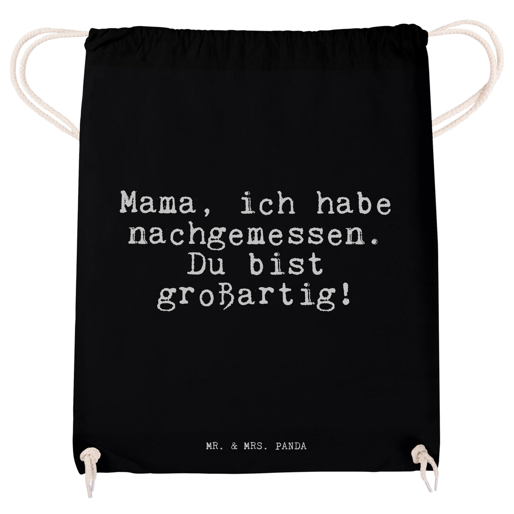 Sportbeutel Mama, ich habe nachgemessen.... Sportbeutel, Turnbeutel, Beutel, Sporttasche, Tasche, Stoffbeutel, Sportbeutel Kinder, Gymsack, Beutel Rucksack, Kleine Sporttasche, Sportzubehör, Turnbeutel Baumwolle, Spruch, Sprüche, lustige Sprüche, Weisheiten, Zitate, Spruch Geschenke, Spruch Sprüche Weisheiten Zitate Lustig Weisheit Worte