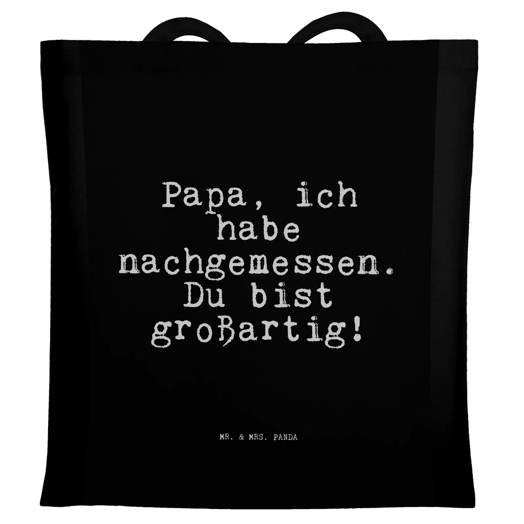 Tragetasche Sprüche und Zitate Papa, ich habe nachgemessen. Du bist großartig! Beuteltasche, Beutel, Einkaufstasche, Jutebeutel, Stoffbeutel, Tasche, Shopper, Umhängetasche, Strandtasche, Schultertasche, Stofftasche, Tragetasche, Badetasche, Jutetasche, Einkaufstüte, Laptoptasche, Spruch, Sprüche, lustige Sprüche, Weisheiten, Zitate, Spruch Geschenke, Spruch Sprüche Weisheiten Zitate Lustig Weisheit Worte