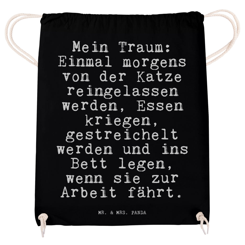 Sportbeutel Sprüche und Zitate Mein Traum: Einmal morgens von der Katze reingelassen werden, Essen kriegen, gestreichelt werden und ins Bett legen, wenn sie zur Arbeit fährt. Sportbeutel, Turnbeutel, Beutel, Sporttasche, Tasche, Stoffbeutel, Sportbeutel Kinder, Gymsack, Beutel Rucksack, Kleine Sporttasche, Sportzubehör, Turnbeutel Baumwolle, Spruch, Sprüche, lustige Sprüche, Weisheiten, Zitate, Spruch Geschenke, Spruch Sprüche Weisheiten Zitate Lustig Weisheit Worte