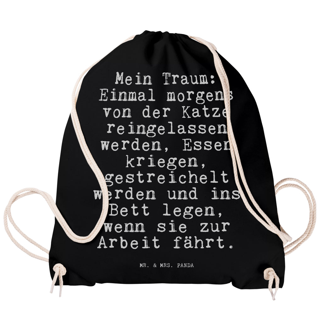 Sportbeutel Sprüche und Zitate Mein Traum: Einmal morgens von der Katze reingelassen werden, Essen kriegen, gestreichelt werden und ins Bett legen, wenn sie zur Arbeit fährt. Sportbeutel, Turnbeutel, Beutel, Sporttasche, Tasche, Stoffbeutel, Sportbeutel Kinder, Gymsack, Beutel Rucksack, Kleine Sporttasche, Sportzubehör, Turnbeutel Baumwolle, Spruch, Sprüche, lustige Sprüche, Weisheiten, Zitate, Spruch Geschenke, Spruch Sprüche Weisheiten Zitate Lustig Weisheit Worte