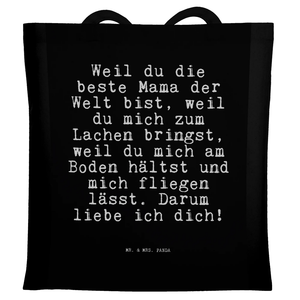 Tragetasche Sprüche und Zitate Weil du die beste Mama der Welt bist, weil du mich zum Lachen bringst, weil du mich am Boden hältst und mich fliegen lässt. Darum liebe ich dich! Beuteltasche, Beutel, Einkaufstasche, Jutebeutel, Stoffbeutel, Tasche, Shopper, Umhängetasche, Strandtasche, Schultertasche, Stofftasche, Tragetasche, Badetasche, Jutetasche, Einkaufstüte, Laptoptasche, Spruch, Sprüche, lustige Sprüche, Weisheiten, Zitate, Spruch Geschenke, Spruch Sprüche Weisheiten Zitate Lustig Weisheit Worte