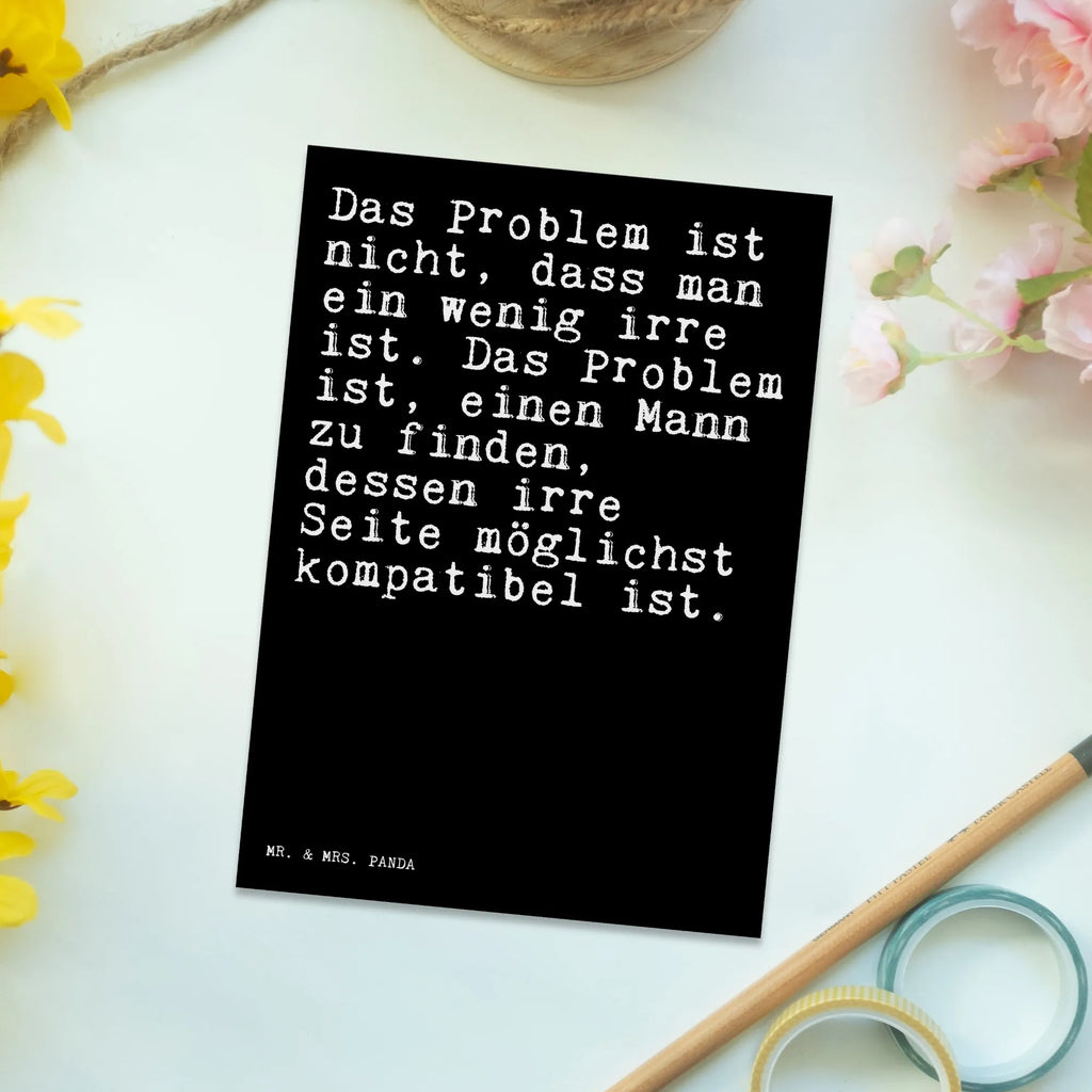 Postkarte Sprüche und Zitate Das Problem ist nicht, dass man ein wenig irre ist. Das Problem ist, einen Mann zu finden, dessen irre Seite möglichst kompatibel ist. Postkarte, Karte, Geschenkkarte, Grußkarte, Einladung, Ansichtskarte, Geburtstagskarte, Einladungskarte, Dankeskarte, Ansichtskarten, Einladung Geburtstag, Einladungskarten Geburtstag, Spruch, Sprüche, lustige Sprüche, Weisheiten, Zitate, Spruch Geschenke, Spruch Sprüche Weisheiten Zitate Lustig Weisheit Worte