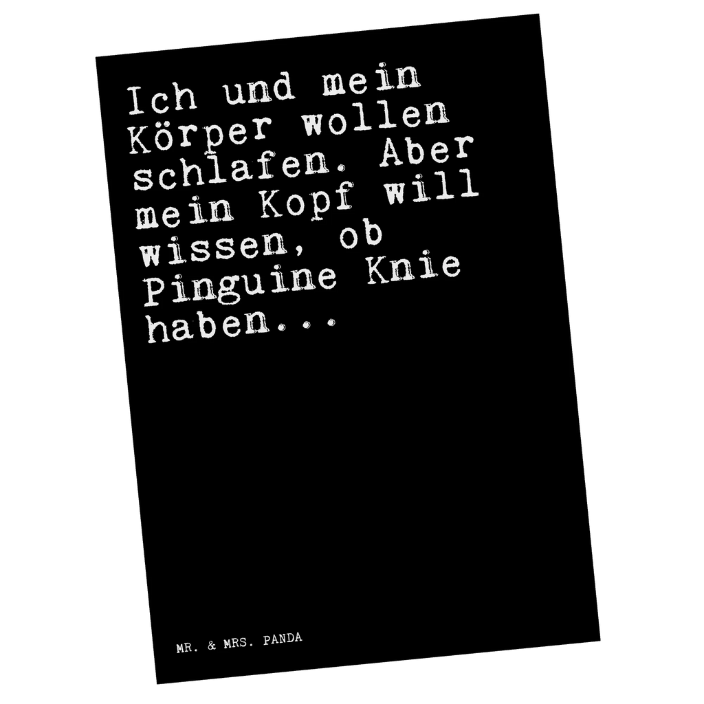 Postkarte Sprüche und Zitate Ich und mein Körper wollen schlafen. Aber mein Kopf will wissen, ob Pinguine Knie haben... Postkarte, Karte, Geschenkkarte, Grußkarte, Einladung, Ansichtskarte, Geburtstagskarte, Einladungskarte, Dankeskarte, Ansichtskarten, Einladung Geburtstag, Einladungskarten Geburtstag, Spruch, Sprüche, lustige Sprüche, Weisheiten, Zitate, Spruch Geschenke, Spruch Sprüche Weisheiten Zitate Lustig Weisheit Worte