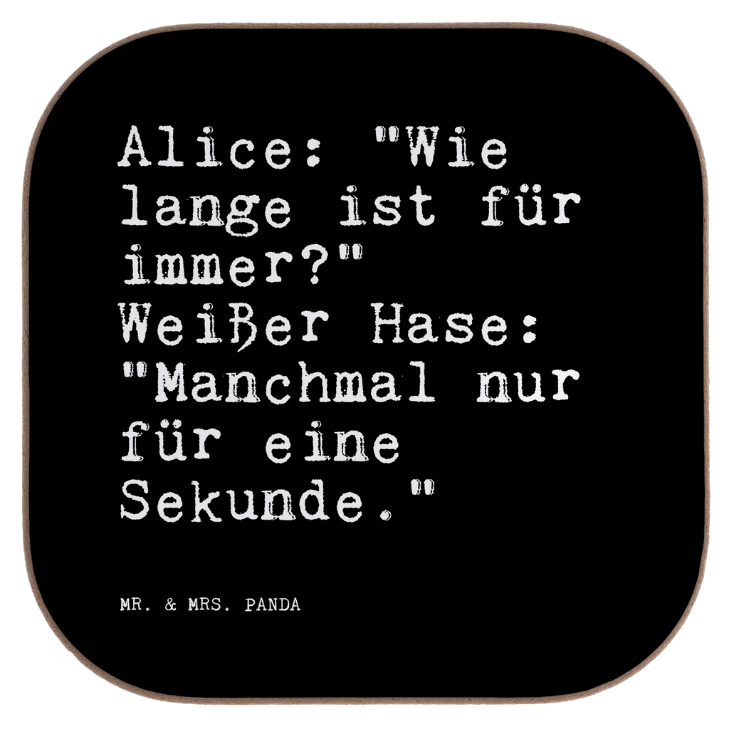 Quadratische Untersetzer Sprüche und Zitate Alice: "Wie lange ist für immer?" Weißer Hase: "Manchmal nur für eine Sekunde." Untersetzer, Bierdeckel, Glasuntersetzer, Untersetzer Gläser, Getränkeuntersetzer, Untersetzer aus Holz, Untersetzer für Gläser, Korkuntersetzer, Untersetzer Holz, Holzuntersetzer, Tassen Untersetzer, Untersetzer Design, Spruch, Sprüche, lustige Sprüche, Weisheiten, Zitate, Spruch Geschenke, Spruch Sprüche Weisheiten Zitate Lustig Weisheit Worte