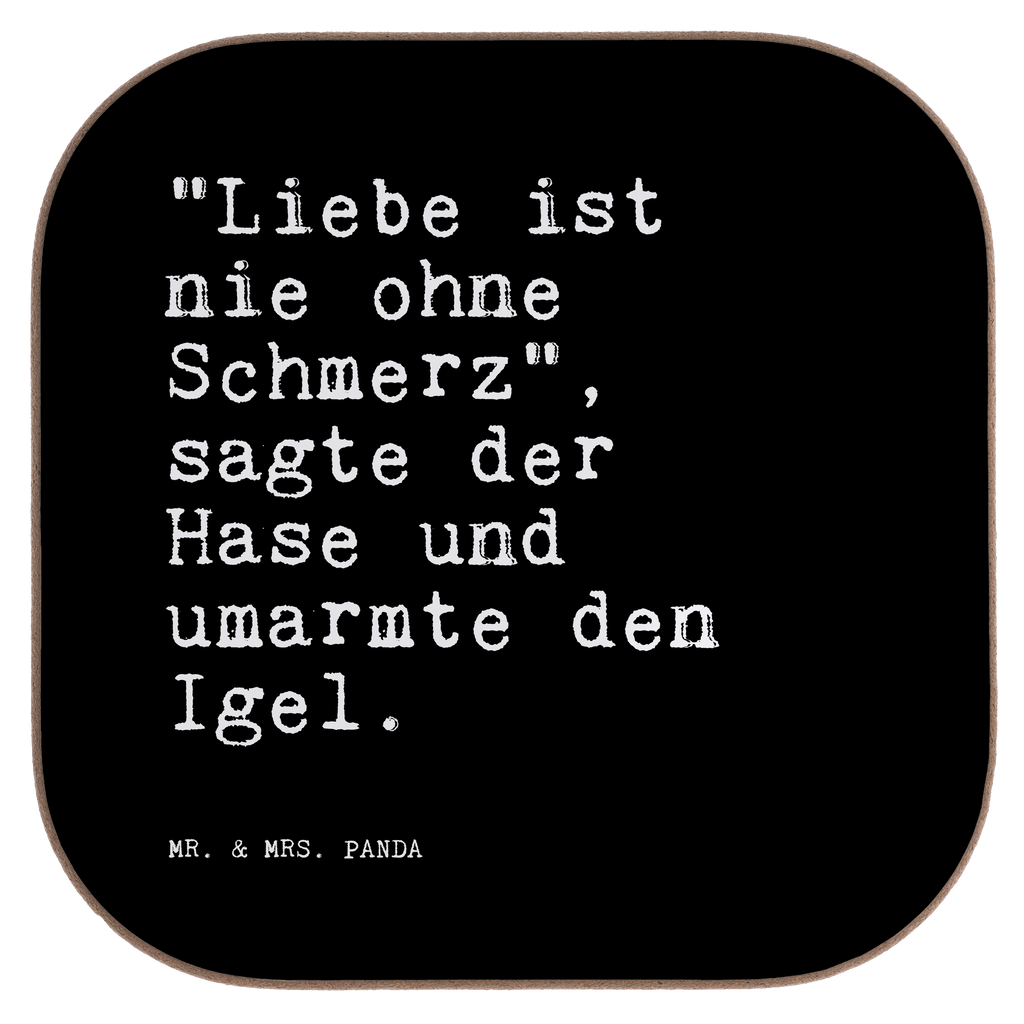 Quadratische Untersetzer Sprüche und Zitate "Liebe ist nie ohne Schmerz", sagte der Hase und umarmte den Igel. Untersetzer, Bierdeckel, Glasuntersetzer, Untersetzer Gläser, Getränkeuntersetzer, Untersetzer aus Holz, Untersetzer für Gläser, Korkuntersetzer, Untersetzer Holz, Holzuntersetzer, Tassen Untersetzer, Untersetzer Design, Spruch, Sprüche, lustige Sprüche, Weisheiten, Zitate, Spruch Geschenke, Spruch Sprüche Weisheiten Zitate Lustig Weisheit Worte