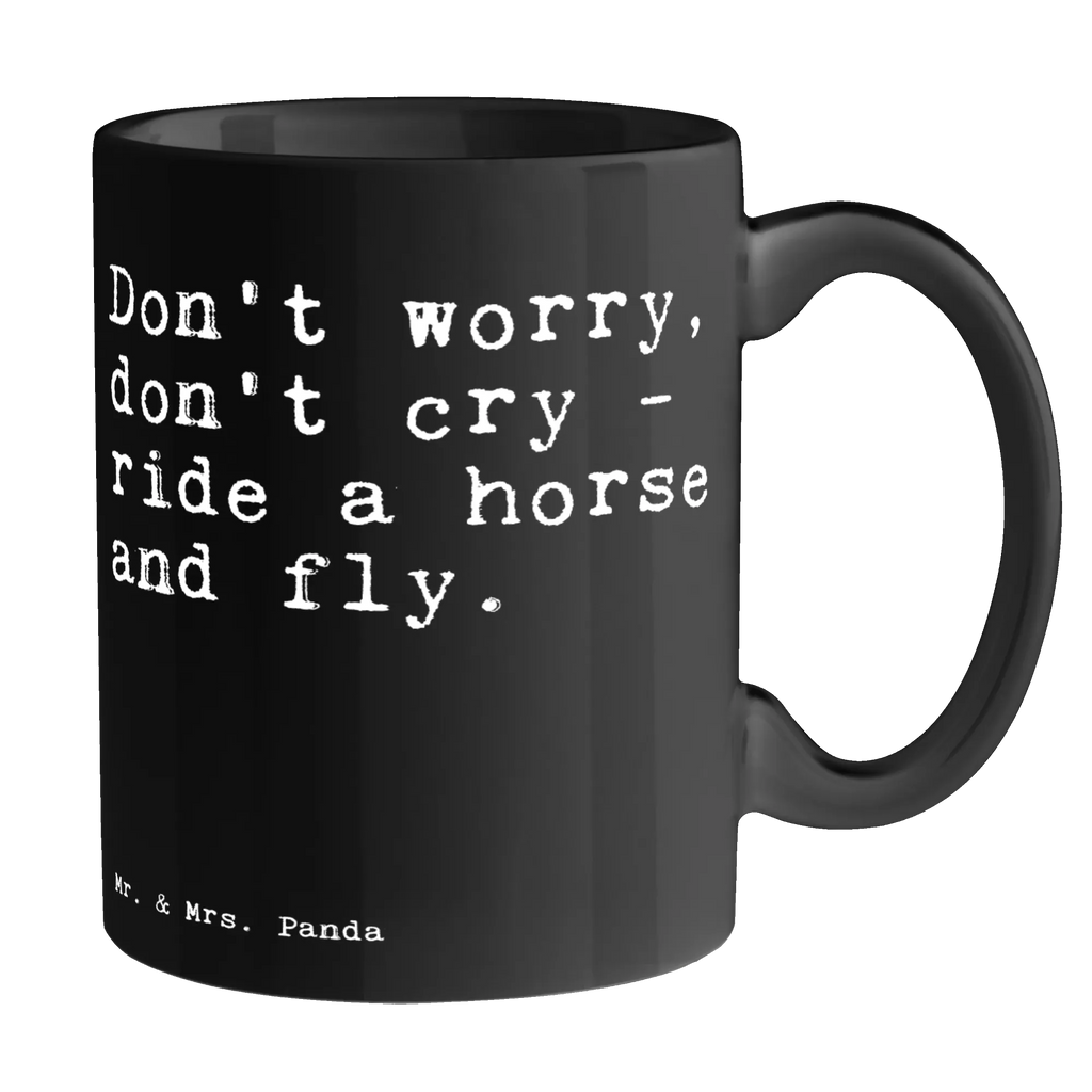 Tasse Don't worry, don't cry... Tasse, Kaffeetasse, Teetasse, Becher, Kaffeebecher, Teebecher, Keramiktasse, Porzellantasse, Büro Tasse, Geschenk Tasse, Tasse Sprüche, Tasse Motive, Kaffeetassen, Tasse bedrucken, Designer Tasse, Cappuccino Tassen, Schöne Teetassen, Spruch, Sprüche, lustige Sprüche, Weisheiten, Zitate, Spruch Geschenke, Spruch Sprüche Weisheiten Zitate Lustig Weisheit Worte