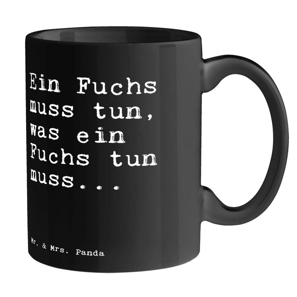 Tasse Sprüche und Zitate Ein Fuchs muss tun, was ein Fuchs tun muss... Tasse, Kaffeetasse, Teetasse, Becher, Kaffeebecher, Teebecher, Keramiktasse, Porzellantasse, Büro Tasse, Geschenk Tasse, Tasse Sprüche, Tasse Motive, Kaffeetassen, Tasse bedrucken, Designer Tasse, Cappuccino Tassen, Schöne Teetassen, Spruch, Sprüche, lustige Sprüche, Weisheiten, Zitate, Spruch Geschenke, Spruch Sprüche Weisheiten Zitate Lustig Weisheit Worte