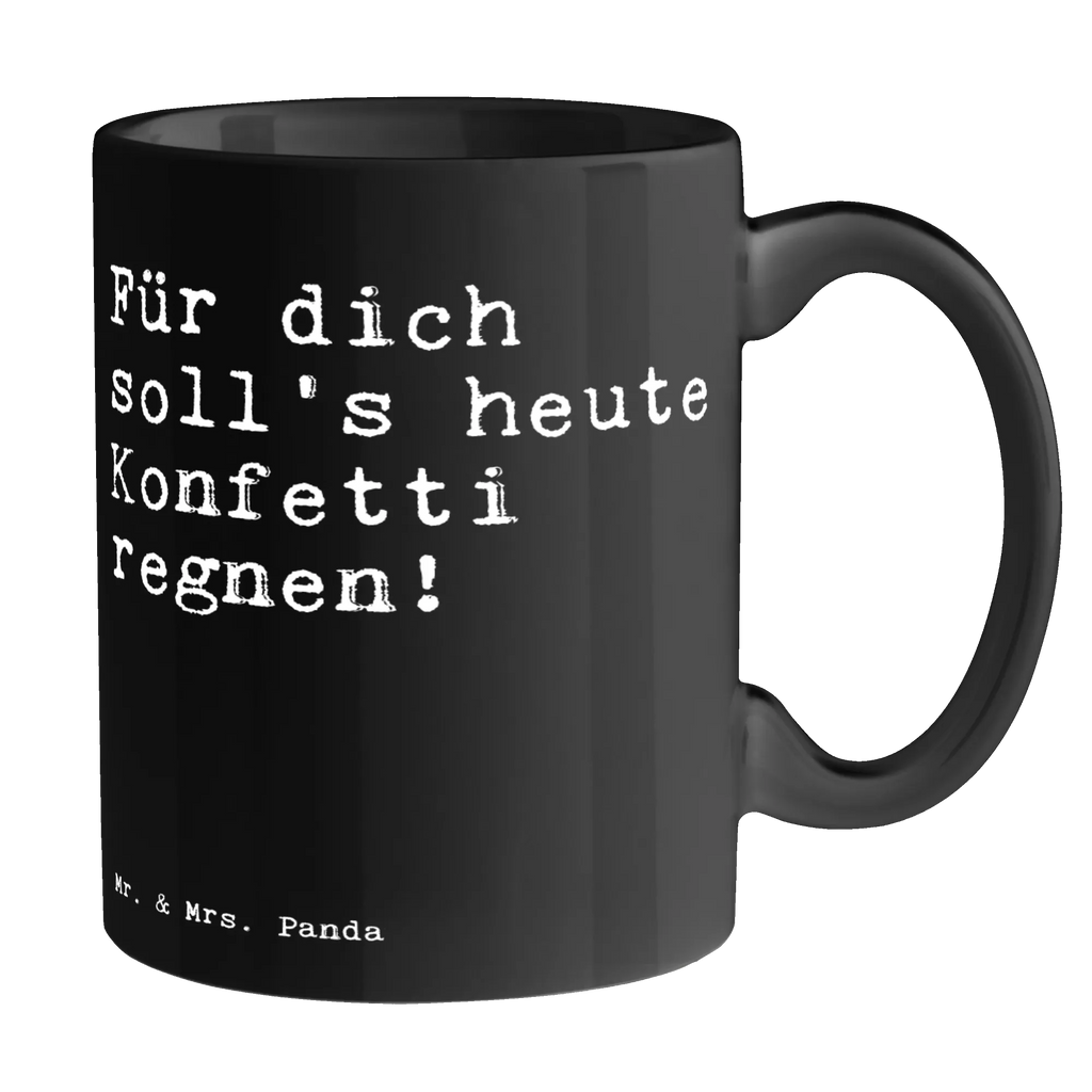 Tasse Sprüche und Zitate Für dich soll's heute Konfetti regnen! Tasse, Kaffeetasse, Teetasse, Becher, Kaffeebecher, Teebecher, Keramiktasse, Porzellantasse, Büro Tasse, Geschenk Tasse, Tasse Sprüche, Tasse Motive, Kaffeetassen, Tasse bedrucken, Designer Tasse, Cappuccino Tassen, Schöne Teetassen, Spruch, Sprüche, lustige Sprüche, Weisheiten, Zitate, Spruch Geschenke, Spruch Sprüche Weisheiten Zitate Lustig Weisheit Worte