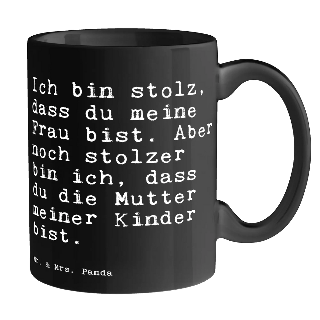 Tasse Sprüche und Zitate Ich bin stolz, dass du meine Frau bist. Aber noch stolzer bin ich, dass du die Mutter meiner Kinder bist. Tasse, Kaffeetasse, Teetasse, Becher, Kaffeebecher, Teebecher, Keramiktasse, Porzellantasse, Büro Tasse, Geschenk Tasse, Tasse Sprüche, Tasse Motive, Kaffeetassen, Tasse bedrucken, Designer Tasse, Cappuccino Tassen, Schöne Teetassen, Spruch, Sprüche, lustige Sprüche, Weisheiten, Zitate, Spruch Geschenke, Spruch Sprüche Weisheiten Zitate Lustig Weisheit Worte