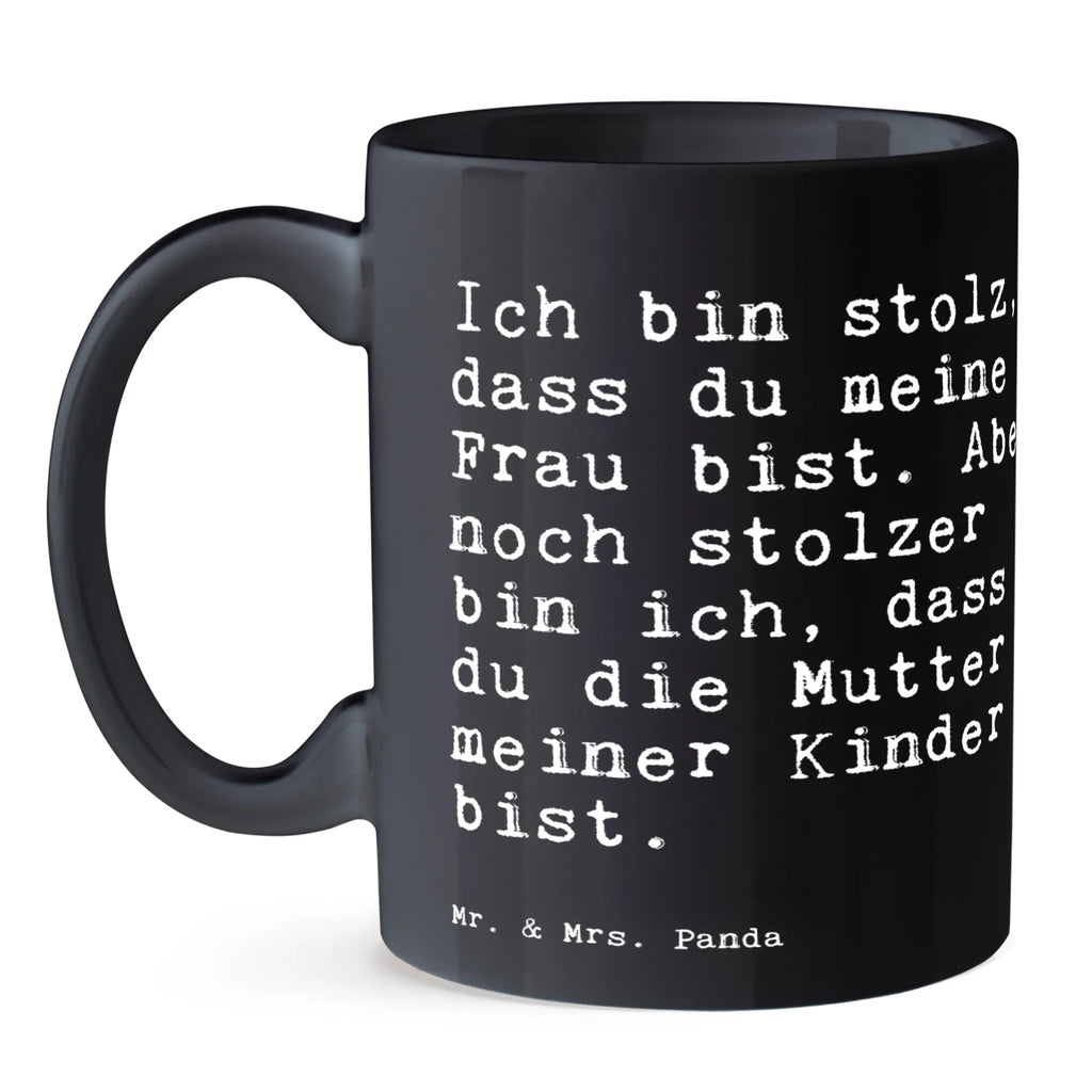 Tasse Sprüche und Zitate Ich bin stolz, dass du meine Frau bist. Aber noch stolzer bin ich, dass du die Mutter meiner Kinder bist. Tasse, Kaffeetasse, Teetasse, Becher, Kaffeebecher, Teebecher, Keramiktasse, Porzellantasse, Büro Tasse, Geschenk Tasse, Tasse Sprüche, Tasse Motive, Kaffeetassen, Tasse bedrucken, Designer Tasse, Cappuccino Tassen, Schöne Teetassen, Spruch, Sprüche, lustige Sprüche, Weisheiten, Zitate, Spruch Geschenke, Spruch Sprüche Weisheiten Zitate Lustig Weisheit Worte