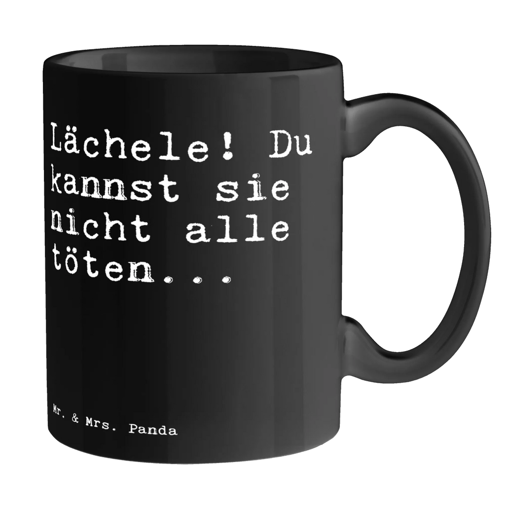 Tasse Sprüche und Zitate Lächele! Du kannst sie nicht alle töten... Tasse, Kaffeetasse, Teetasse, Becher, Kaffeebecher, Teebecher, Keramiktasse, Porzellantasse, Büro Tasse, Geschenk Tasse, Tasse Sprüche, Tasse Motive, Kaffeetassen, Tasse bedrucken, Designer Tasse, Cappuccino Tassen, Schöne Teetassen, Spruch, Sprüche, lustige Sprüche, Weisheiten, Zitate, Spruch Geschenke, Spruch Sprüche Weisheiten Zitate Lustig Weisheit Worte