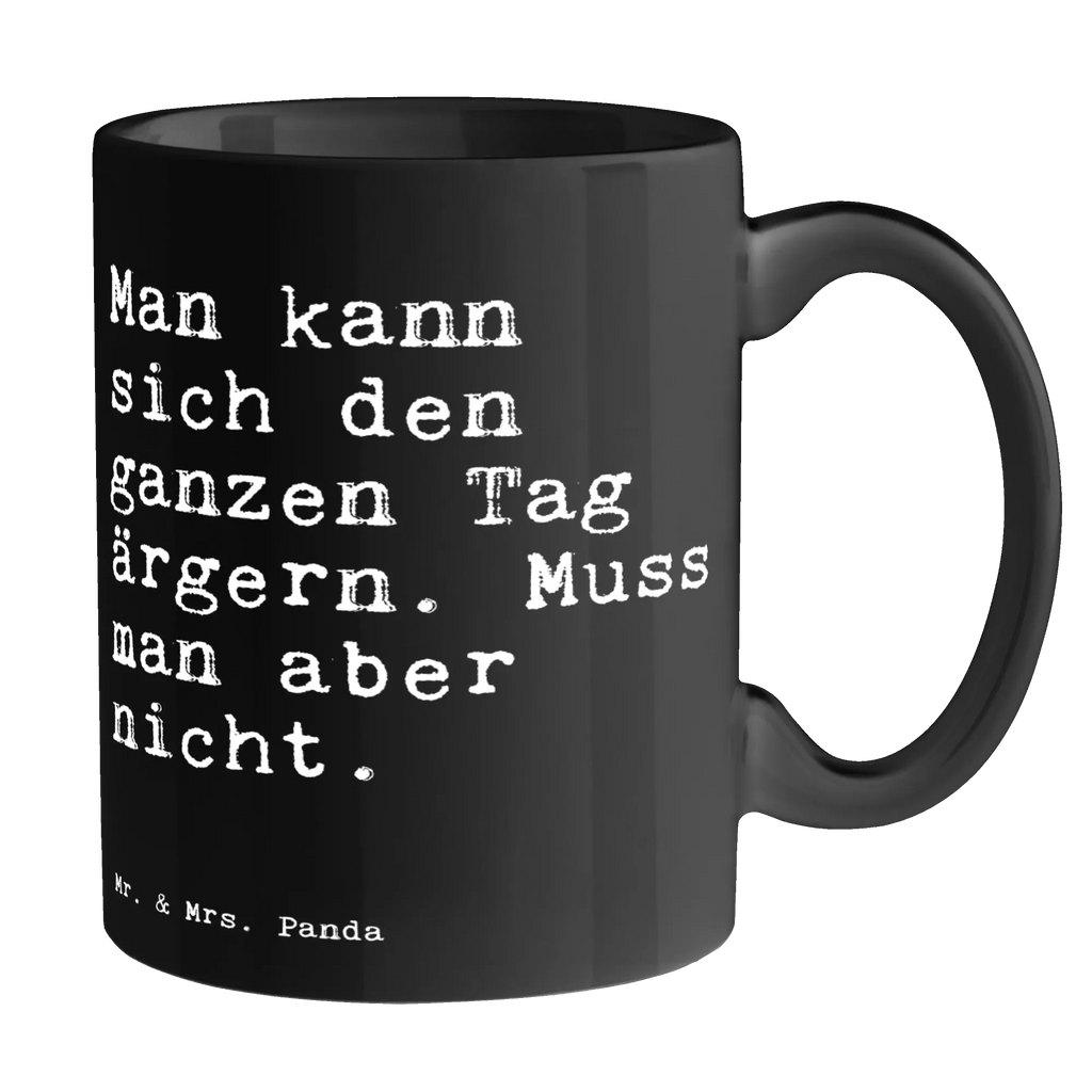 Tasse Sprüche und Zitate Man kann sich den ganzen Tag ärgern. Muss man aber nicht. Tasse, Kaffeetasse, Teetasse, Becher, Kaffeebecher, Teebecher, Keramiktasse, Porzellantasse, Büro Tasse, Geschenk Tasse, Tasse Sprüche, Tasse Motive, Kaffeetassen, Tasse bedrucken, Designer Tasse, Cappuccino Tassen, Schöne Teetassen, Spruch, Sprüche, lustige Sprüche, Weisheiten, Zitate, Spruch Geschenke, Spruch Sprüche Weisheiten Zitate Lustig Weisheit Worte