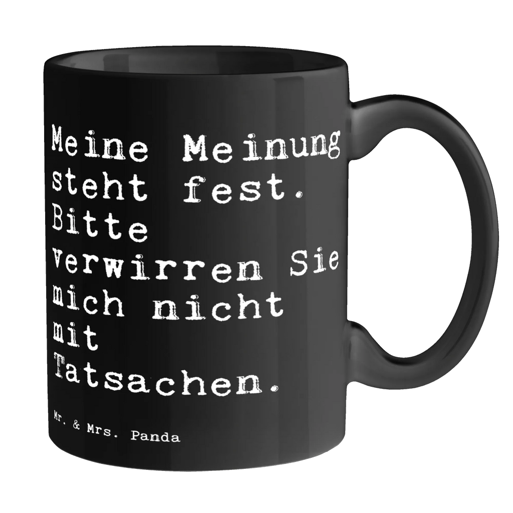 Tasse Sprüche und Zitate Meine Meinung steht fest. Bitte verwirren Sie mich nicht mit Tatsachen. Tasse, Kaffeetasse, Teetasse, Becher, Kaffeebecher, Teebecher, Keramiktasse, Porzellantasse, Büro Tasse, Geschenk Tasse, Tasse Sprüche, Tasse Motive, Kaffeetassen, Tasse bedrucken, Designer Tasse, Cappuccino Tassen, Schöne Teetassen, Spruch, Sprüche, lustige Sprüche, Weisheiten, Zitate, Spruch Geschenke, Spruch Sprüche Weisheiten Zitate Lustig Weisheit Worte