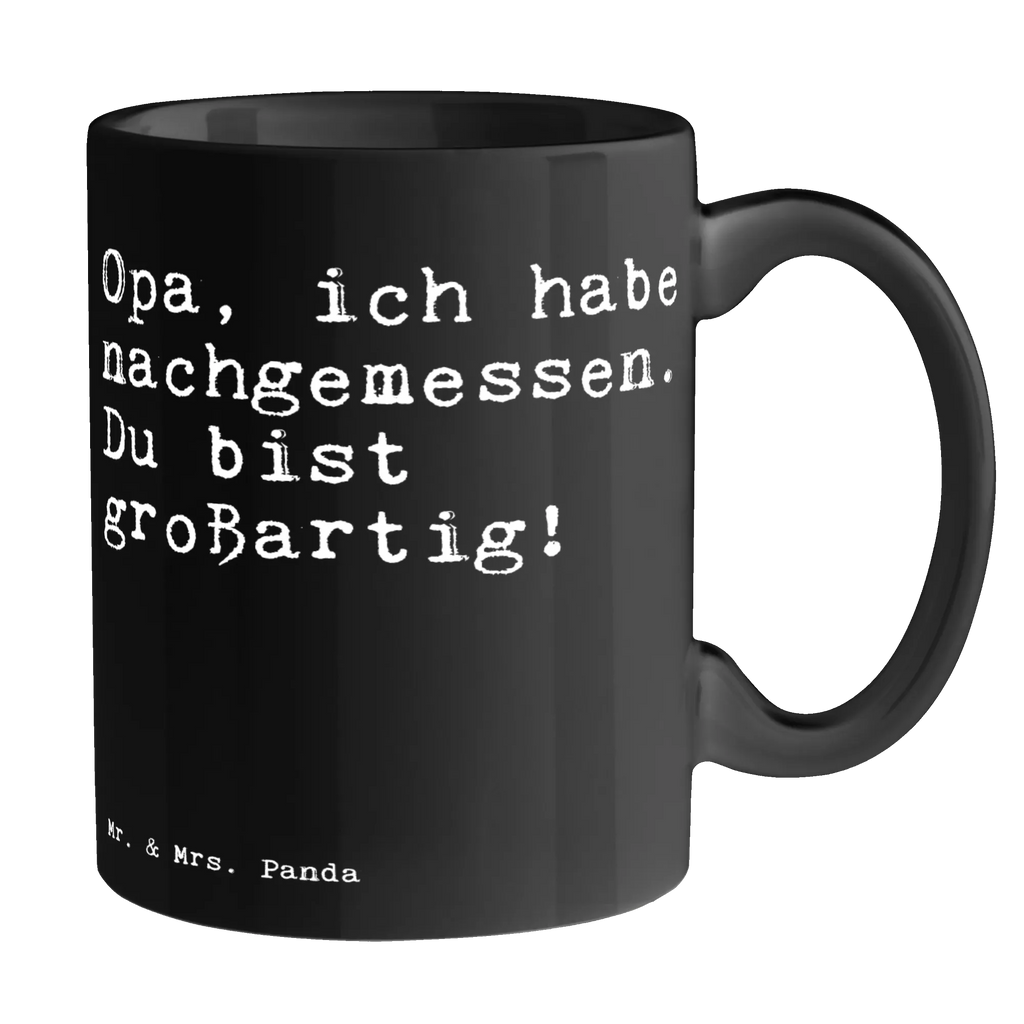 Tasse Sprüche und Zitate Opa, ich habe nachgemessen. Du bist großartig! Tasse, Kaffeetasse, Teetasse, Becher, Kaffeebecher, Teebecher, Keramiktasse, Porzellantasse, Büro Tasse, Geschenk Tasse, Tasse Sprüche, Tasse Motive, Kaffeetassen, Tasse bedrucken, Designer Tasse, Cappuccino Tassen, Schöne Teetassen, Spruch, Sprüche, lustige Sprüche, Weisheiten, Zitate, Spruch Geschenke, Spruch Sprüche Weisheiten Zitate Lustig Weisheit Worte