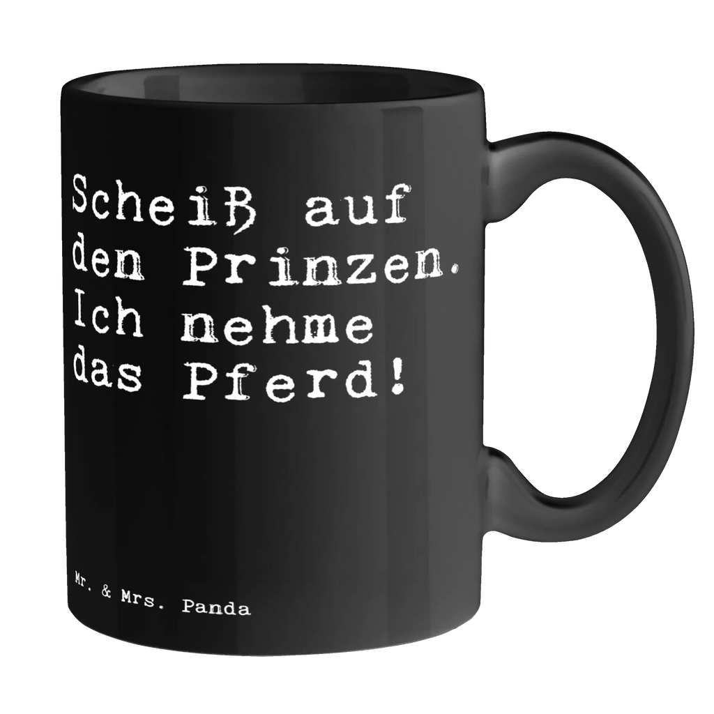 Tasse Sprüche und Zitate Scheiß auf den Prinzen. Ich nehme das Pferd! Tasse, Kaffeetasse, Teetasse, Becher, Kaffeebecher, Teebecher, Keramiktasse, Porzellantasse, Büro Tasse, Geschenk Tasse, Tasse Sprüche, Tasse Motive, Kaffeetassen, Tasse bedrucken, Designer Tasse, Cappuccino Tassen, Schöne Teetassen, Spruch, Sprüche, lustige Sprüche, Weisheiten, Zitate, Spruch Geschenke, Spruch Sprüche Weisheiten Zitate Lustig Weisheit Worte