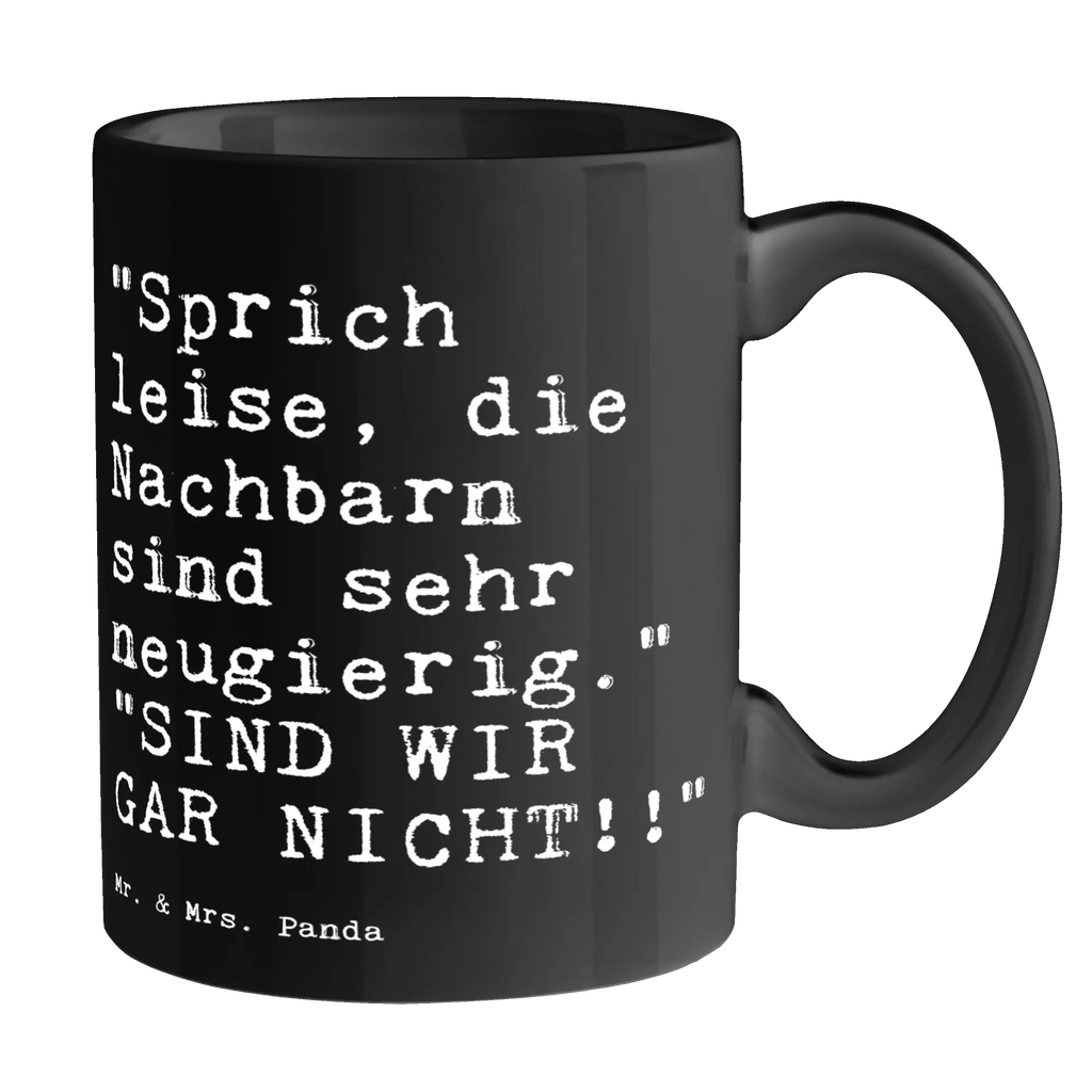 Tasse "Sprich leise, die Nachbarn... Tasse, Kaffeetasse, Teetasse, Becher, Kaffeebecher, Teebecher, Keramiktasse, Porzellantasse, Büro Tasse, Geschenk Tasse, Tasse Sprüche, Tasse Motive, Kaffeetassen, Tasse bedrucken, Designer Tasse, Cappuccino Tassen, Schöne Teetassen, Spruch, Sprüche, lustige Sprüche, Weisheiten, Zitate, Spruch Geschenke, Spruch Sprüche Weisheiten Zitate Lustig Weisheit Worte