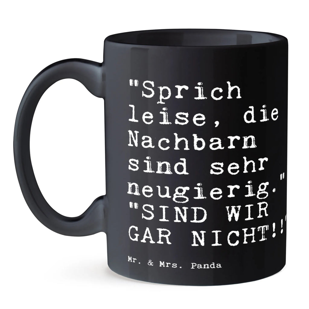 Tasse "Sprich leise, die Nachbarn... Tasse, Kaffeetasse, Teetasse, Becher, Kaffeebecher, Teebecher, Keramiktasse, Porzellantasse, Büro Tasse, Geschenk Tasse, Tasse Sprüche, Tasse Motive, Kaffeetassen, Tasse bedrucken, Designer Tasse, Cappuccino Tassen, Schöne Teetassen, Spruch, Sprüche, lustige Sprüche, Weisheiten, Zitate, Spruch Geschenke, Spruch Sprüche Weisheiten Zitate Lustig Weisheit Worte