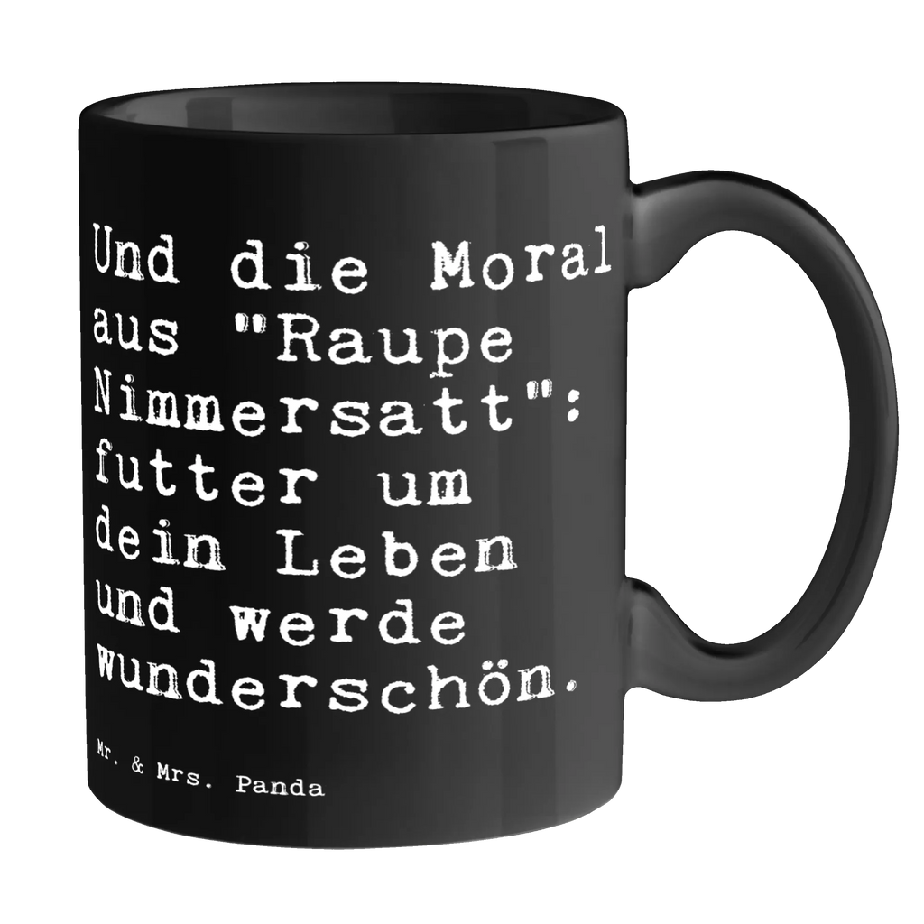 Tasse Sprüche und Zitate Und die Moral aus "Raupe Nimmersatt": futter um dein Leben und werde wunderschön. Tasse, Kaffeetasse, Teetasse, Becher, Kaffeebecher, Teebecher, Keramiktasse, Porzellantasse, Büro Tasse, Geschenk Tasse, Tasse Sprüche, Tasse Motive, Kaffeetassen, Tasse bedrucken, Designer Tasse, Cappuccino Tassen, Schöne Teetassen, Spruch, Sprüche, lustige Sprüche, Weisheiten, Zitate, Spruch Geschenke, Spruch Sprüche Weisheiten Zitate Lustig Weisheit Worte