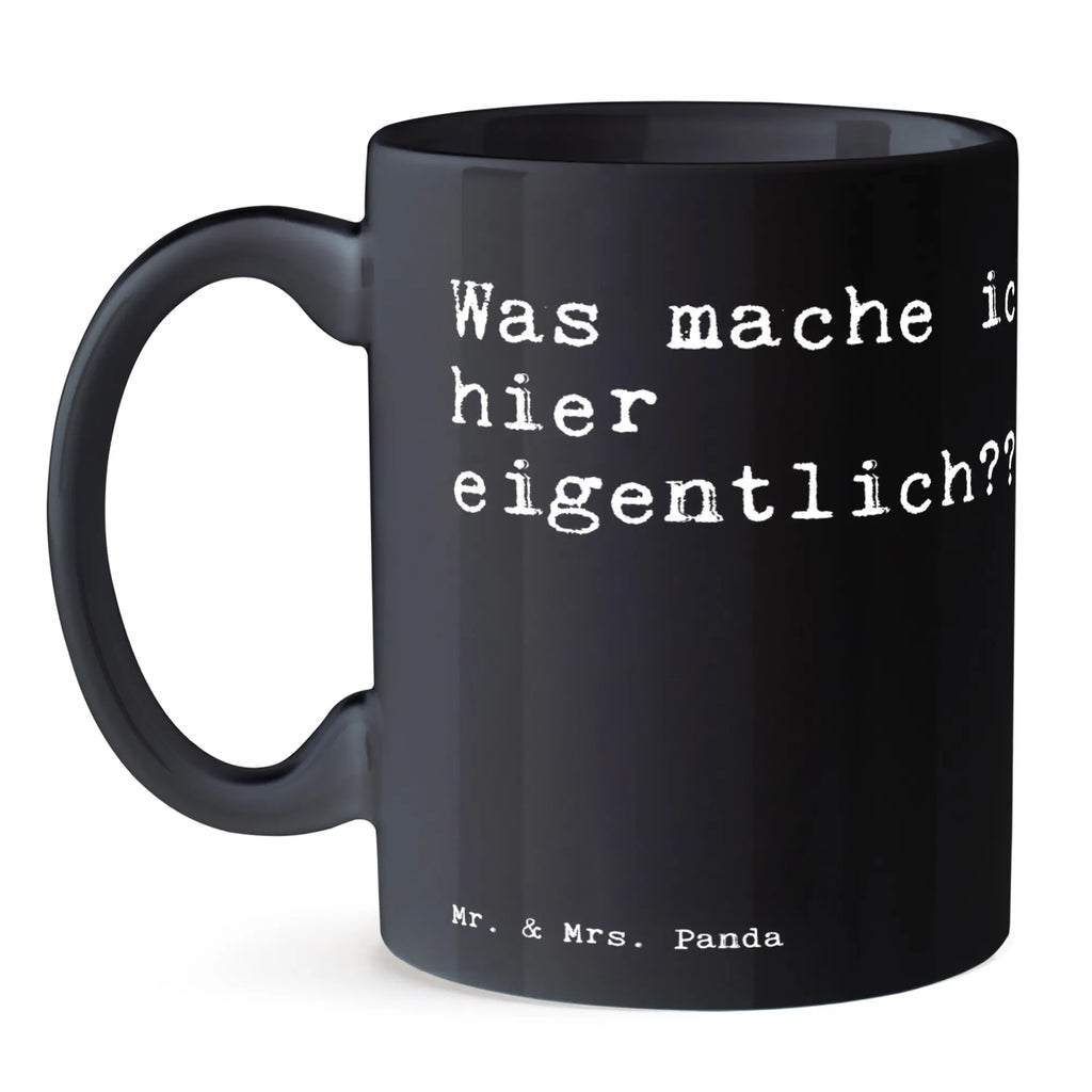 Tasse Sprüche und Zitate Was mache ich hier eigentlich??? Tasse, Kaffeetasse, Teetasse, Becher, Kaffeebecher, Teebecher, Keramiktasse, Porzellantasse, Büro Tasse, Geschenk Tasse, Tasse Sprüche, Tasse Motive, Kaffeetassen, Tasse bedrucken, Designer Tasse, Cappuccino Tassen, Schöne Teetassen, Spruch, Sprüche, lustige Sprüche, Weisheiten, Zitate, Spruch Geschenke, Spruch Sprüche Weisheiten Zitate Lustig Weisheit Worte