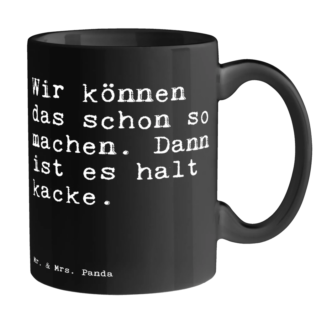 Tasse Sprüche und Zitate Wir können das schon so machen. Dann ist es halt kacke. Tasse, Kaffeetasse, Teetasse, Becher, Kaffeebecher, Teebecher, Keramiktasse, Porzellantasse, Büro Tasse, Geschenk Tasse, Tasse Sprüche, Tasse Motive, Kaffeetassen, Tasse bedrucken, Designer Tasse, Cappuccino Tassen, Schöne Teetassen, Spruch, Sprüche, lustige Sprüche, Weisheiten, Zitate, Spruch Geschenke, Spruch Sprüche Weisheiten Zitate Lustig Weisheit Worte