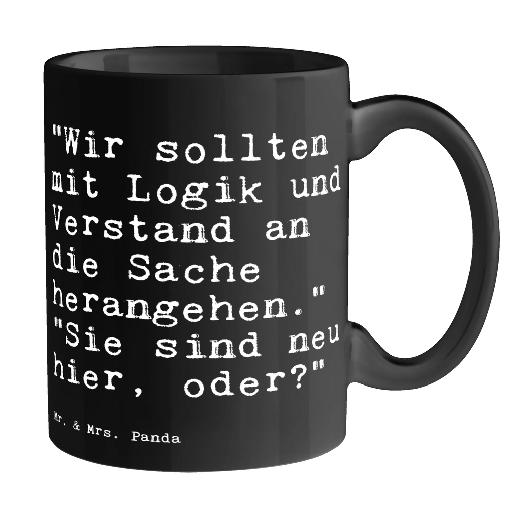 Tasse "Wir sollten mit Logik... Tasse, Kaffeetasse, Teetasse, Becher, Kaffeebecher, Teebecher, Keramiktasse, Porzellantasse, Büro Tasse, Geschenk Tasse, Tasse Sprüche, Tasse Motive, Kaffeetassen, Tasse bedrucken, Designer Tasse, Cappuccino Tassen, Schöne Teetassen, Spruch, Sprüche, lustige Sprüche, Weisheiten, Zitate, Spruch Geschenke, Spruch Sprüche Weisheiten Zitate Lustig Weisheit Worte