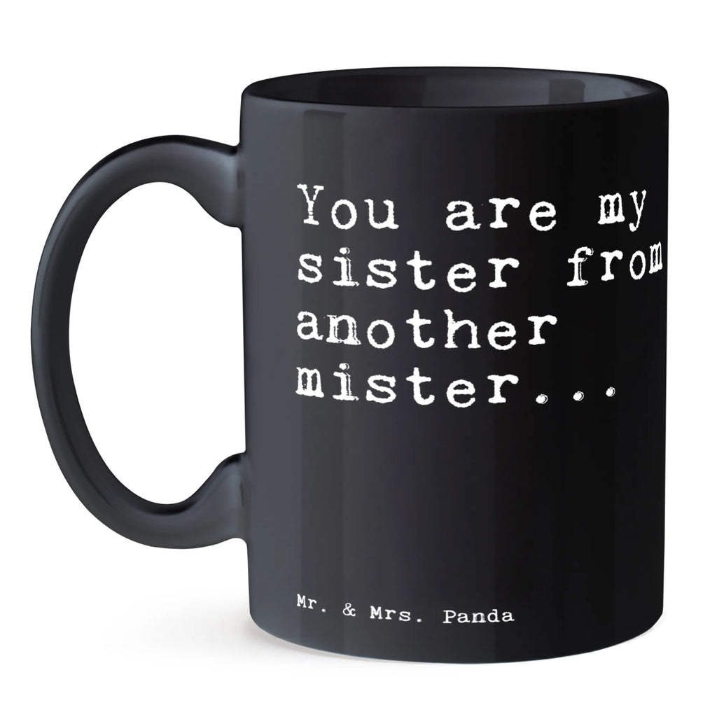 Tasse You are my sister... Tasse, Kaffeetasse, Teetasse, Becher, Kaffeebecher, Teebecher, Keramiktasse, Porzellantasse, Büro Tasse, Geschenk Tasse, Tasse Sprüche, Tasse Motive, Kaffeetassen, Tasse bedrucken, Designer Tasse, Cappuccino Tassen, Schöne Teetassen, Spruch, Sprüche, lustige Sprüche, Weisheiten, Zitate, Spruch Geschenke, Spruch Sprüche Weisheiten Zitate Lustig Weisheit Worte