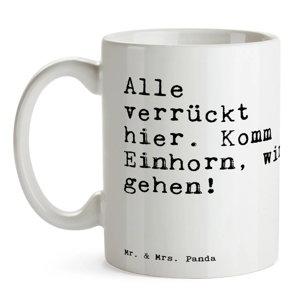 Tasse Sprüche und Zitate Alle verrückt hier. Komm Einhorn, wir gehen! Tasse, Kaffeetasse, Teetasse, Becher, Kaffeebecher, Teebecher, Keramiktasse, Porzellantasse, Büro Tasse, Geschenk Tasse, Tasse Sprüche, Tasse Motive, Kaffeetassen, Tasse bedrucken, Designer Tasse, Cappuccino Tassen, Schöne Teetassen, Spruch, Sprüche, lustige Sprüche, Weisheiten, Zitate, Spruch Geschenke, Spruch Sprüche Weisheiten Zitate Lustig Weisheit Worte