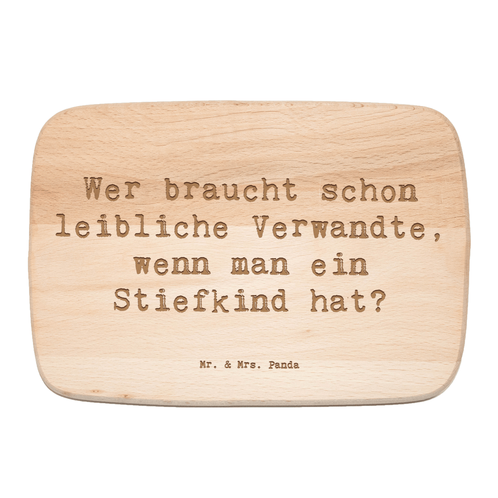 Frühstücksbrett Wer braucht schon leibliche Verwandte, wenn man ein Stiefkind hat? Frühstücksbrett, Holzbrett, Schneidebrett, Schneidebrett Holz, Frühstücksbrettchen, Küchenbrett, Familie, Vatertag, Muttertag, Bruder, Schwester, Mama, Papa, Oma, Opa