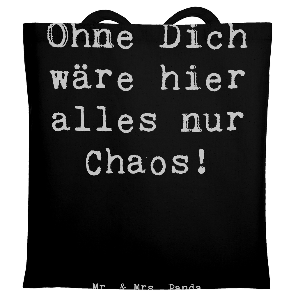 Tragetasche Ohne Dich wäre hier alles nur Chaos! Beuteltasche, Beutel, Einkaufstasche, Jutebeutel, Stoffbeutel, Tasche, Shopper, Umhängetasche, Strandtasche, Schultertasche, Stofftasche, Tragetasche, Badetasche, Jutetasche, Einkaufstüte, Laptoptasche